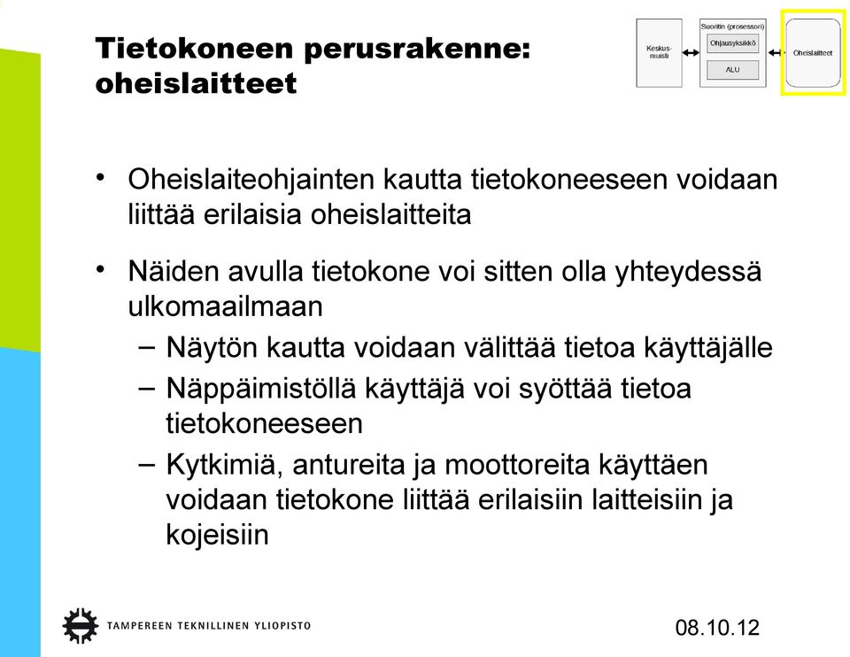 kautta voidaan välittää tietoa käyttäjälle Näppäimistöllä käyttäjä voi syöttää tietoa tietokoneeseen