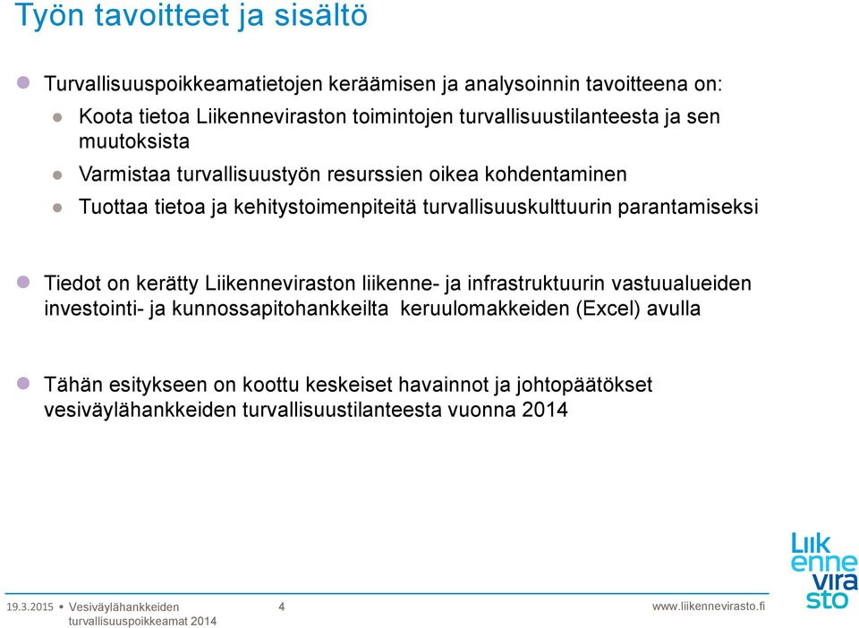 turvallisuuskulttuurin parantamiseksi Tiedot on kerätty Liikenneviraston liikenne- ja infrastruktuurin vastuualueiden investointi- ja