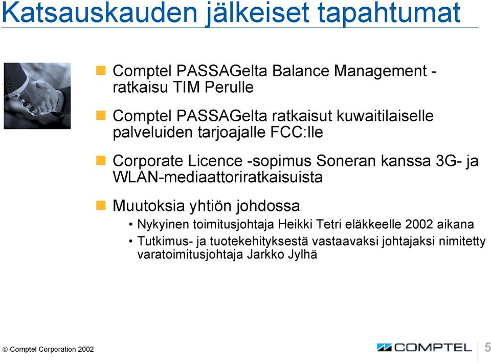 WLAN-mediaattoriratkaisuista Muutoksia yhtiön johdossa Nykyinen toimitusjohtaja Heikki Tetri eläkkeelle 2002 aikana