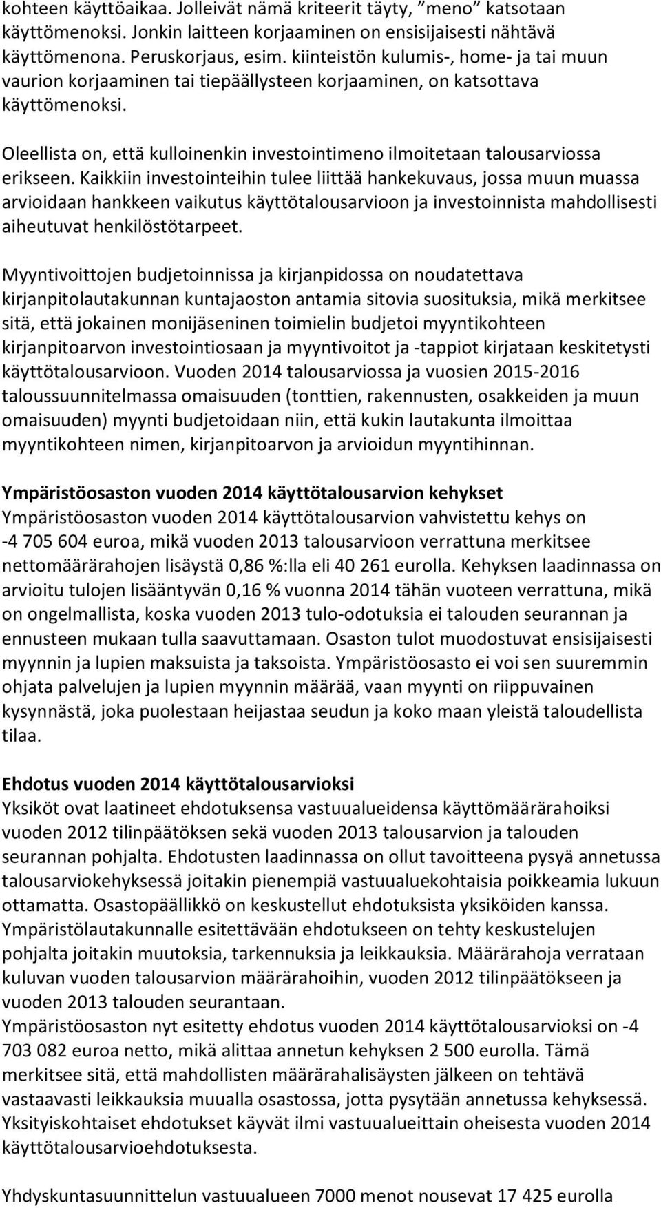 Oleellista on, että kulloinenkin investointimeno ilmoitetaan talousarviossa erikseen.