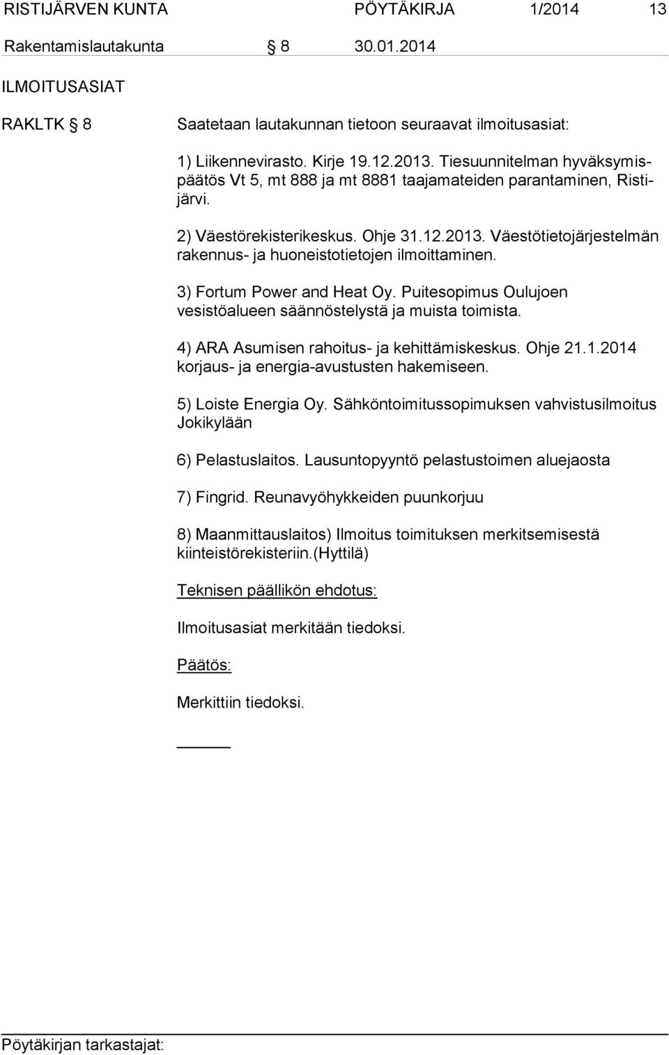 Väestötietojärjestelmän rakennus- ja huoneistotietojen ilmoittaminen. 3) Fortum Power and Heat Oy. Puitesopimus Oulujoen vesistöalueen säännöstelystä ja muista toimista.