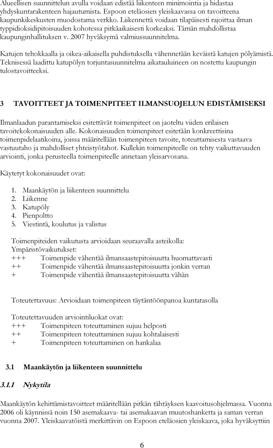 Katujen tehokkaalla ja oikea-aikaisella puhdistuksella vähennetään keväistä katujen pölyämistä.