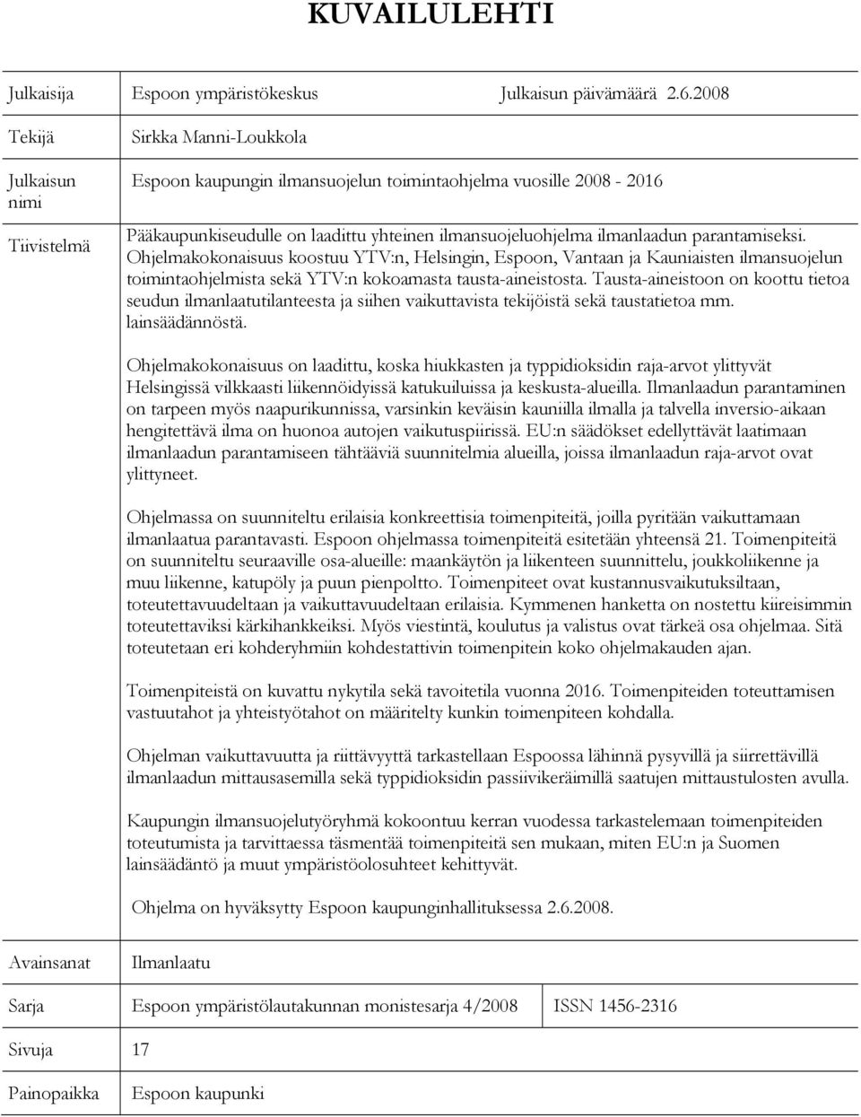parantamiseksi. Ohjelmakokonaisuus koostuu YTV:n, Helsingin, Espoon, Vantaan ja Kauniaisten ilmansuojelun toimintaohjelmista sekä YTV:n kokoamasta tausta-aineistosta.