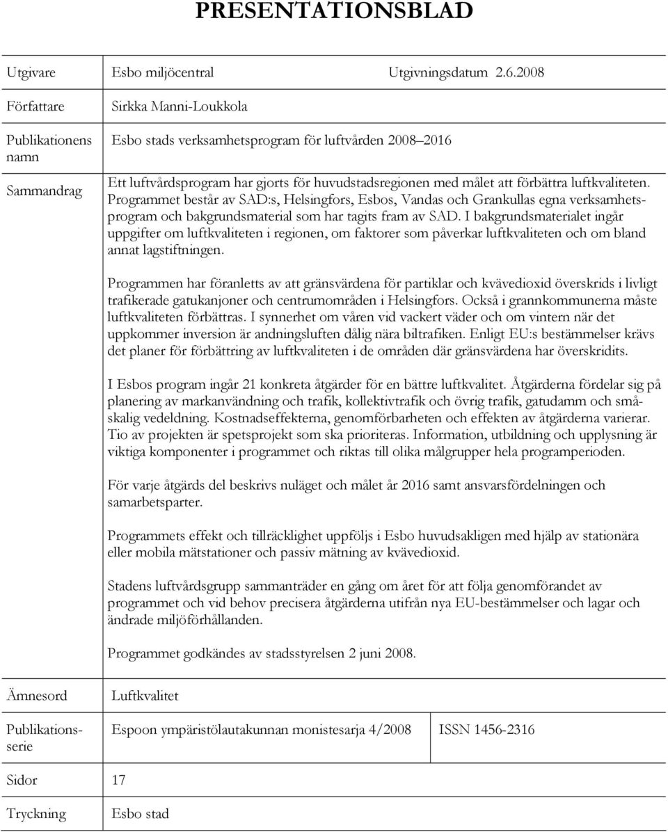 förbättra luftkvaliteten. Programmet består av SAD:s, Helsingfors, Esbos, Vandas och Grankullas egna verksamhetsprogram och bakgrundsmaterial som har tagits fram av SAD.