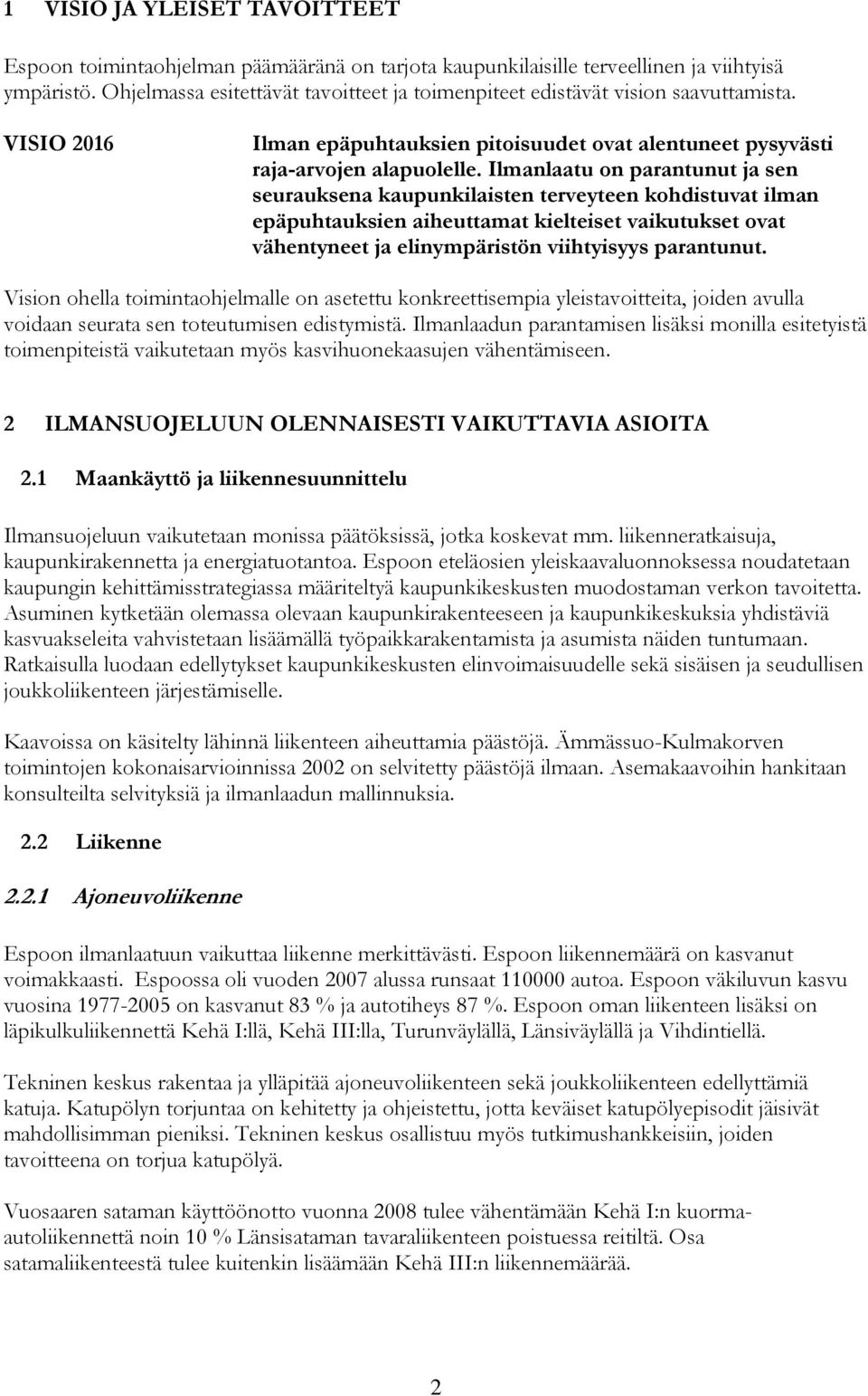 Ilmanlaatu on parantunut ja sen seurauksena kaupunkilaisten terveyteen kohdistuvat ilman epäpuhtauksien aiheuttamat kielteiset vaikutukset ovat vähentyneet ja elinympäristön viihtyisyys parantunut.