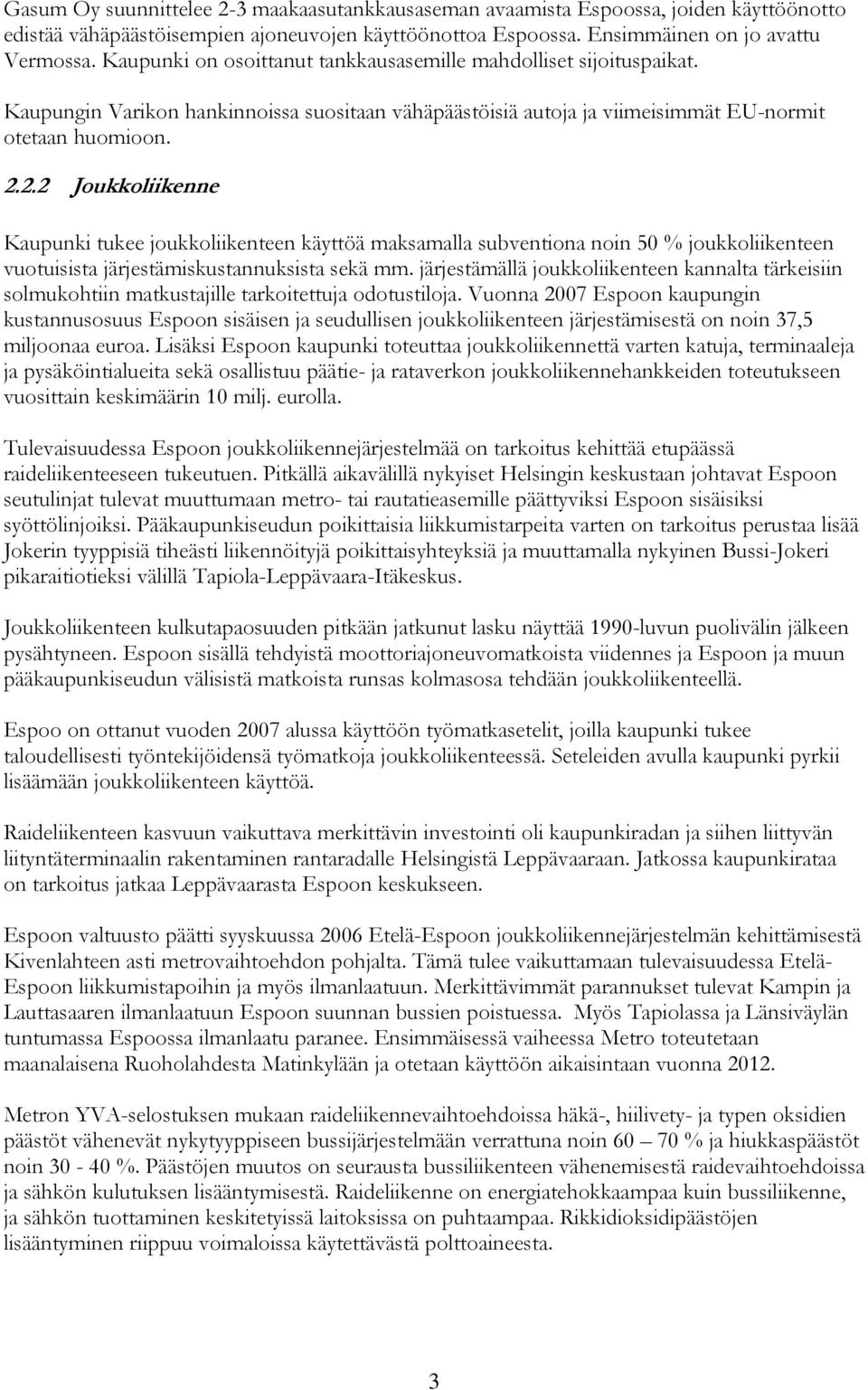 2.2 Joukkoliikenne Kaupunki tukee joukkoliikenteen käyttöä maksamalla subventiona noin 50 % joukkoliikenteen vuotuisista järjestämiskustannuksista sekä mm.