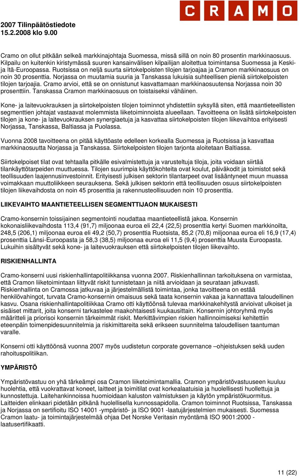 Ruotsissa on neljä suurta siirtokelpoisten tilojen tarjoajaa ja Cramon markkinaosuus on noin 30 prosenttia.