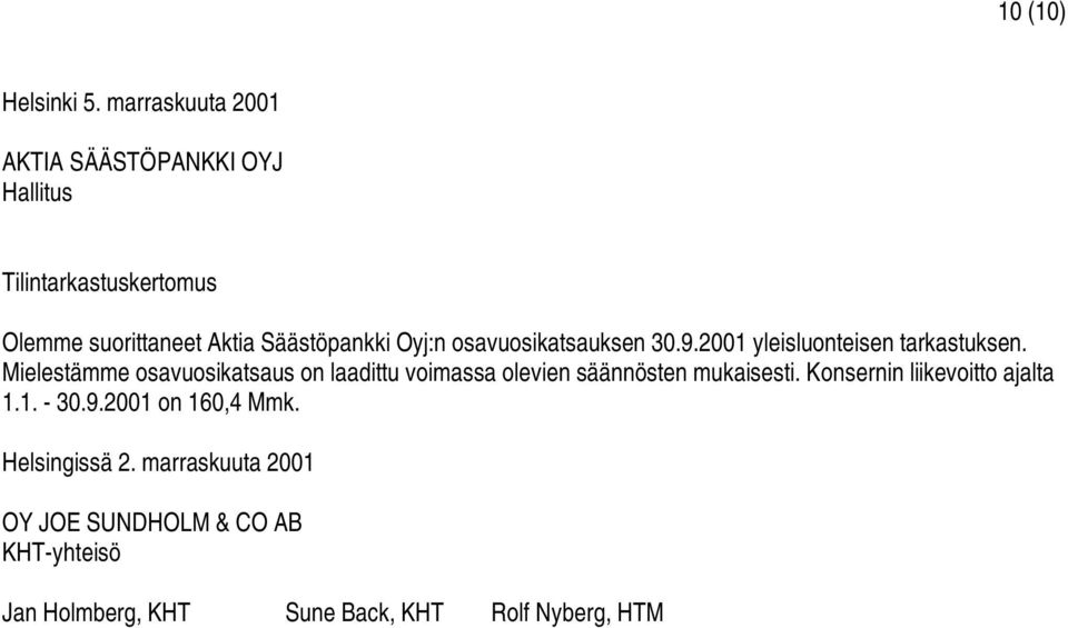 Oyj:n osavuosikatsauksen 30.9.2001 yleisluonteisen tarkastuksen.