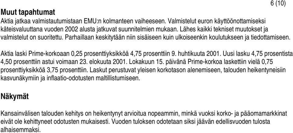 Aktia laski Prime-korkoaan 0,25 prosenttiyksikköä 4,75 prosenttiin 9. huhtikuuta 2001. Uusi lasku 4,75 prosentista 4,50 prosenttiin astui voimaan 23. elokuuta 2001. Lokakuun 15.