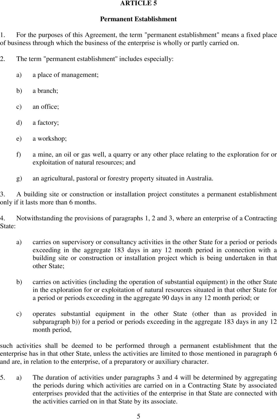 The term "permanent establishment'' includes especially: a) a place of management; b) a branch; c) an office; d) a factory; e) a workshop; f) a mine, an oil or gas well, a quarry or any other place