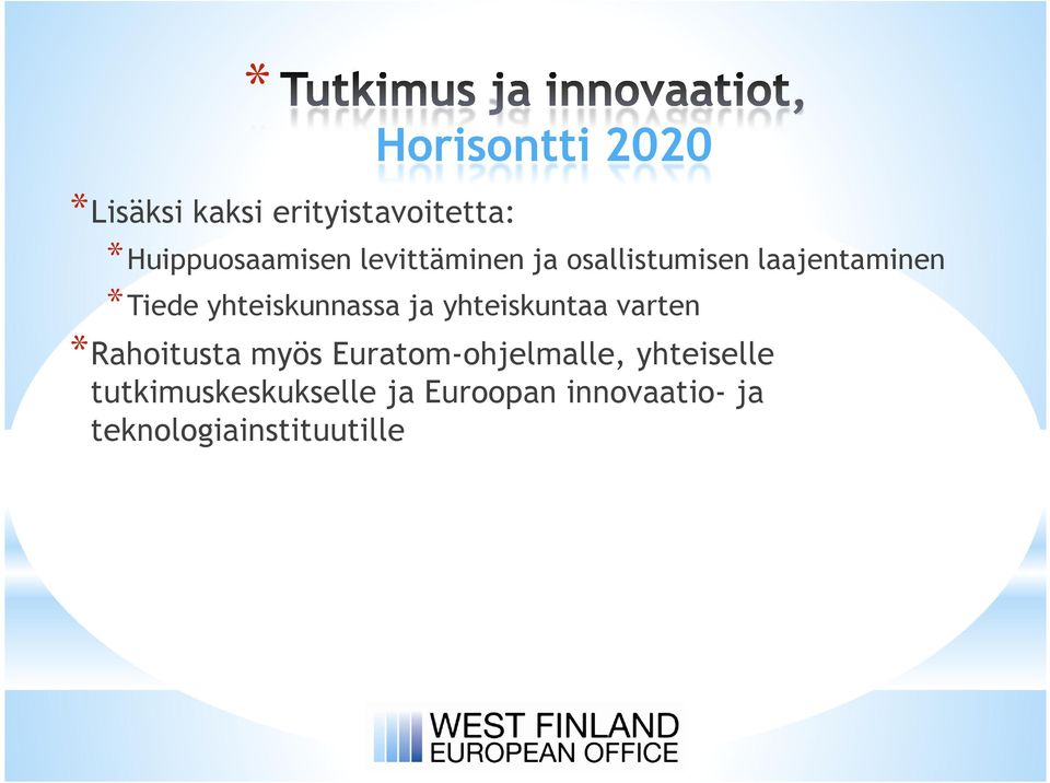 ja yhteiskuntaa varten *Rahoitusta myös Euratom-ohjelmalle,