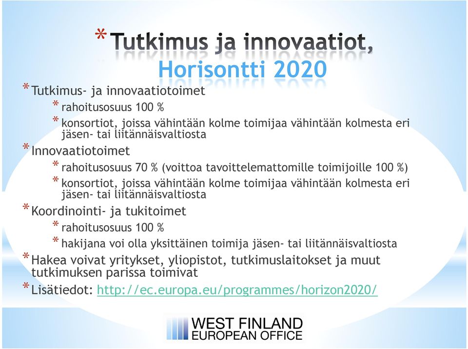 vähintään kolmesta eri jäsen- tai liitännäisvaltiosta *Koordinointi- ja tukitoimet * rahoitusosuus 100 % * hakijana voi olla yksittäinen toimija jäsen- tai