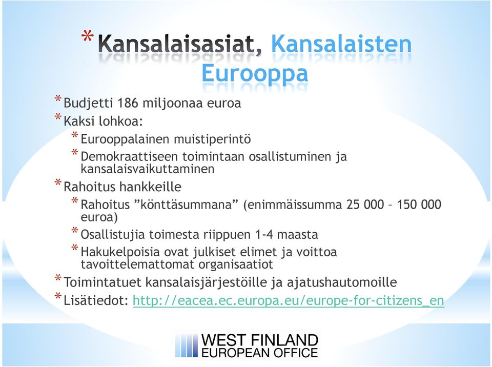 000 euroa) *Osallistujia toimesta riippuen 1-4 maasta *Hakukelpoisia ovat julkiset elimet ja voittoa tavoittelemattomat