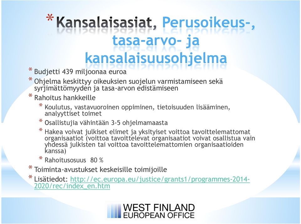 * Hakea voivat julkiset elimet ja yksityiset voittoa tavoittelemattomat organisaatiot (voittoa tavoittelevat organisaatiot voivat osallistua vain yhdessä julkisten tai voittoa