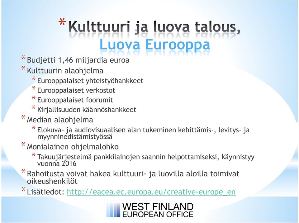 levitys- ja myynninedistämistyössä *Monialainen ohjelmalohko * Takuujärjestelmä pankkilainojen saannin helpottamiseksi, käynnistyy