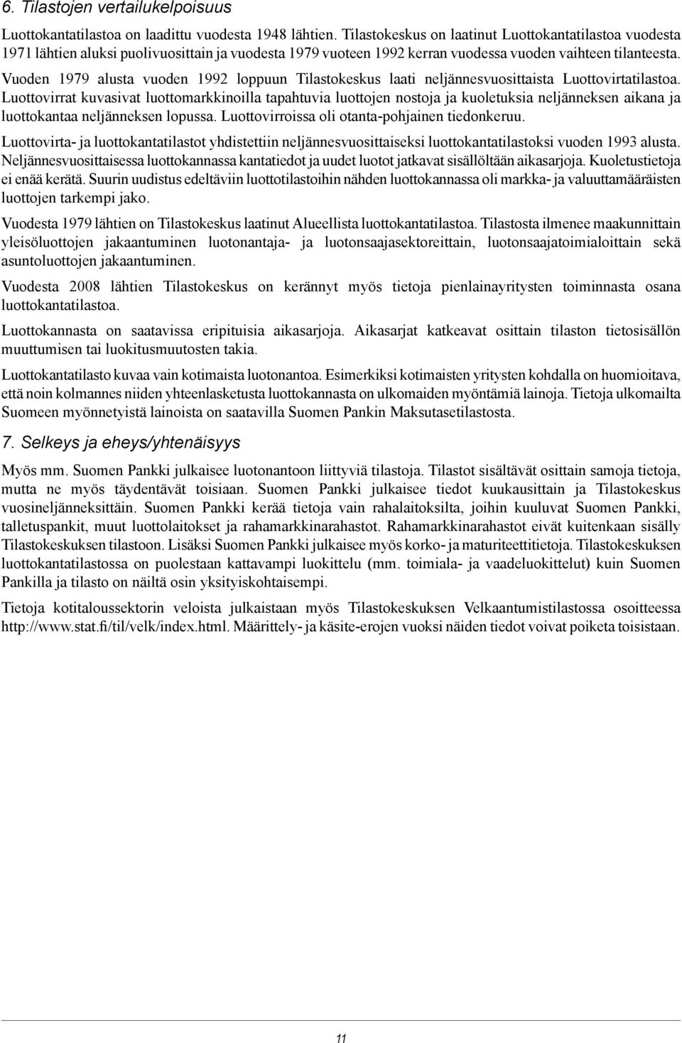 Vuoden 1979 alusta vuoden 1992 loppuun Tilastokeskus laati neljännesvuosittaista Luottovirtatilastoa.