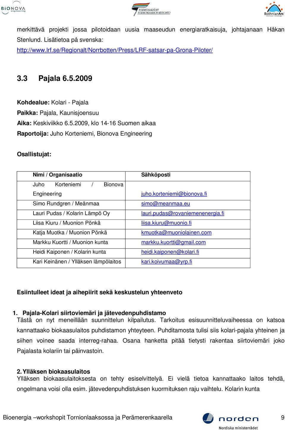 2009 Kohdealue: Kolari - Pajala Paikka: Pajala, Kaunisjoensuu Aika: Keskiviikko 6.5.