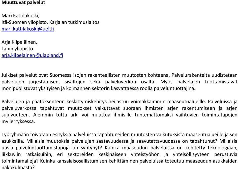 Myös palvelujen tuottamistavat monipuolistuvat yksityisen ja kolmannen sektorin kasvattaessa roolia palveluntuottajina.