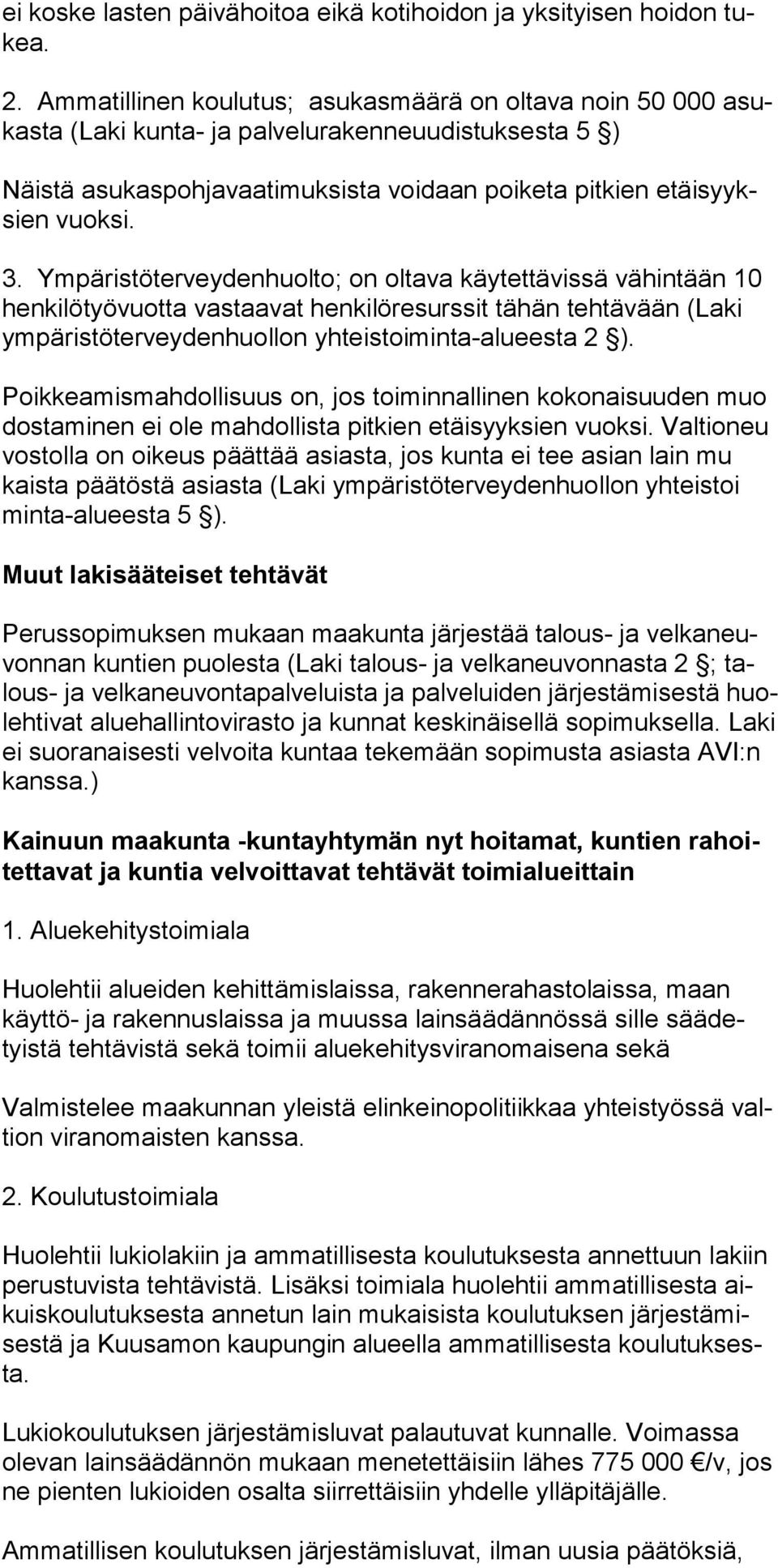 Ympäristöterveydenhuolto; on oltava käytettävissä vähintään 10 henkilötyövuotta vastaavat henkilöresurssit tähän tehtävään (Laki ympäristöterveydenhuollon yhteistoiminta-alueesta 2 ).