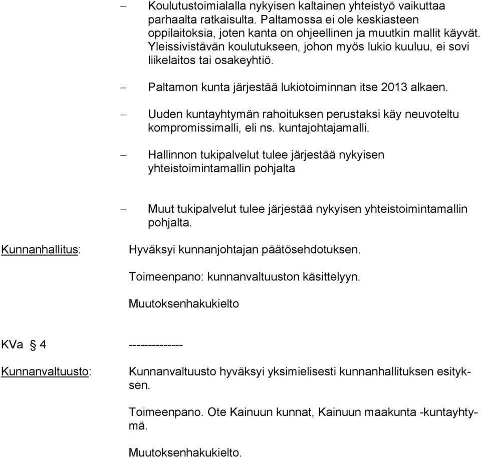 Uuden kuntayhtymän rahoituksen perustaksi käy neuvoteltu kompromissimalli, eli ns. kuntajohtajamalli.