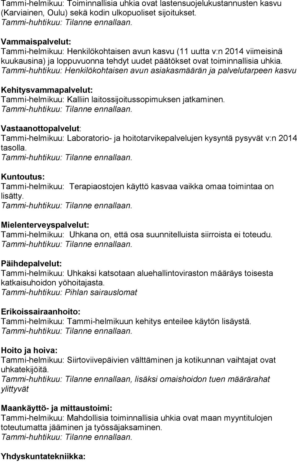 Tammi-huhtikuu: Henkilökohtaisen avun asiakasmäärän ja palvelutarpeen kasvu Kehitysvammapalvelut: Tammi-helmikuu: Kalliin laitossijoitussopimuksen jatkaminen.