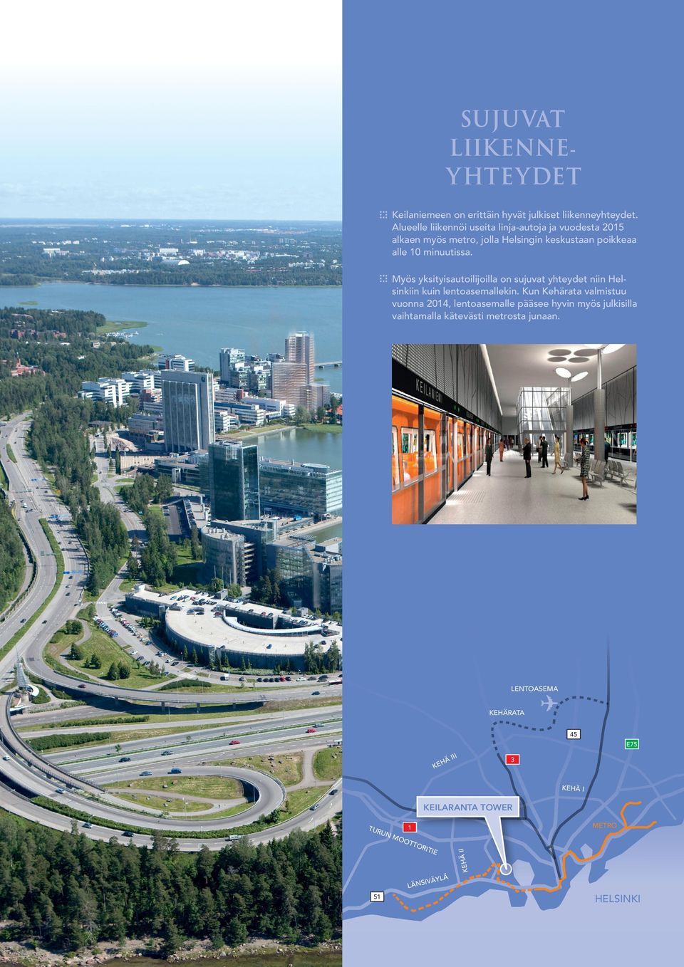 Myös yksityisautoilijoilla on sujuvat yhteydet niin Helsinkiin kuin lentoasemallekin.