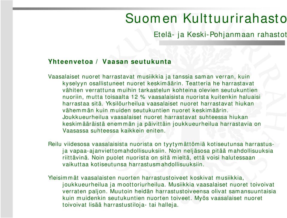 Yksilöurheilua vaasalaiset nuoret harrastavat hiukan vähemmän kuin muiden seutukuntien nuoret keskimäärin.