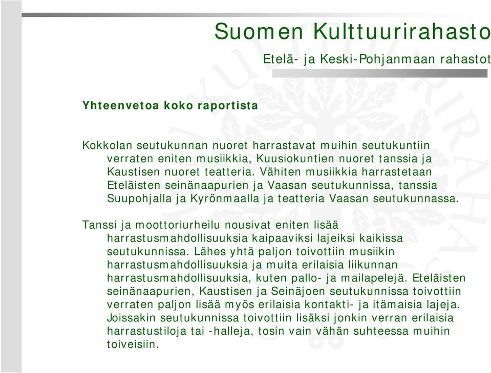 Tanssi ja moottoriurheilu nousivat eniten lisää harrastusmahdollisuuksia kaipaaviksi lajeiksi kaikissa seutukunnissa.