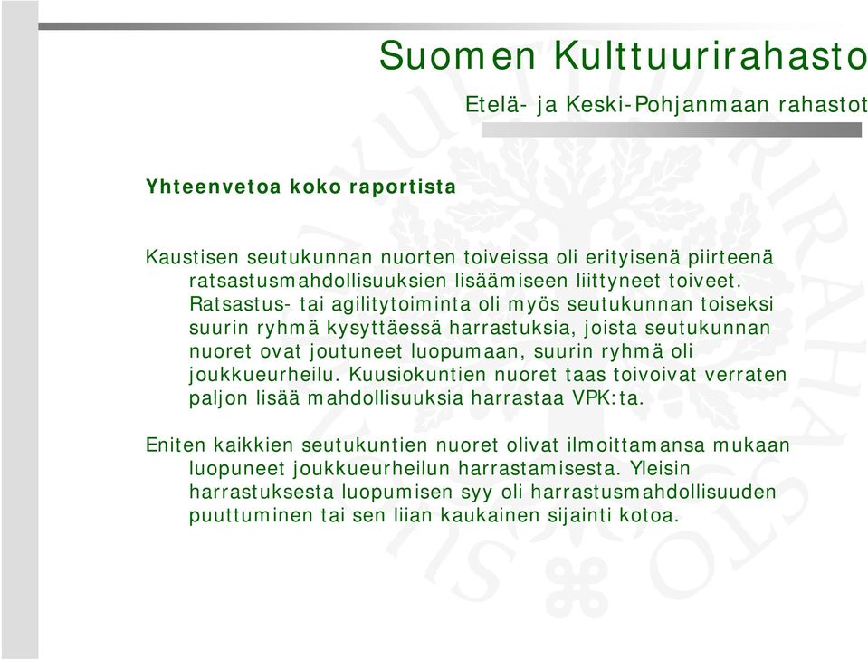 ryhmä oli joukkueurheilu. Kuusiokuntien nuoret taas toivoivat verraten paljon lisää mahdollisuuksia harrastaa VPK:ta.
