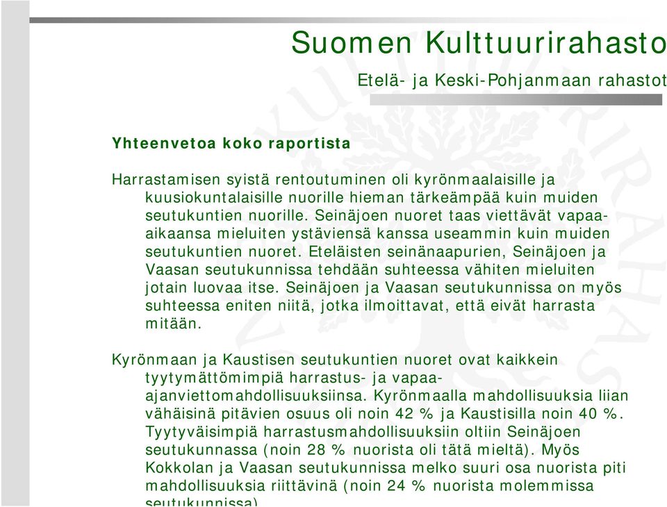 Eteläisten seinänaapurien, Seinäjoen ja Vaasan seutukunnissa tehdään suhteessa vähiten mieluiten jotain luovaa itse.