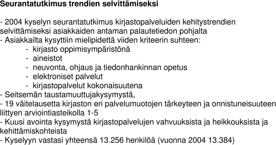 - kirjastopalvelut kokonaisuutena - Seitsemän taustamuuttujakysymystä, - 19 väitelausetta kirjaston eri palvelumuotojen tärkeyteen ja onnistuneisuuteen liittyen