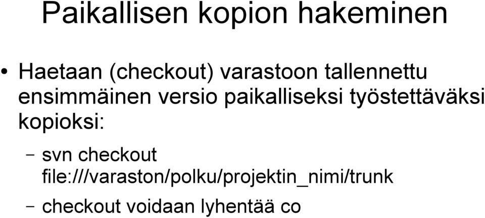 paikalliseksi työstettäväksi kopioksi: svn checkout