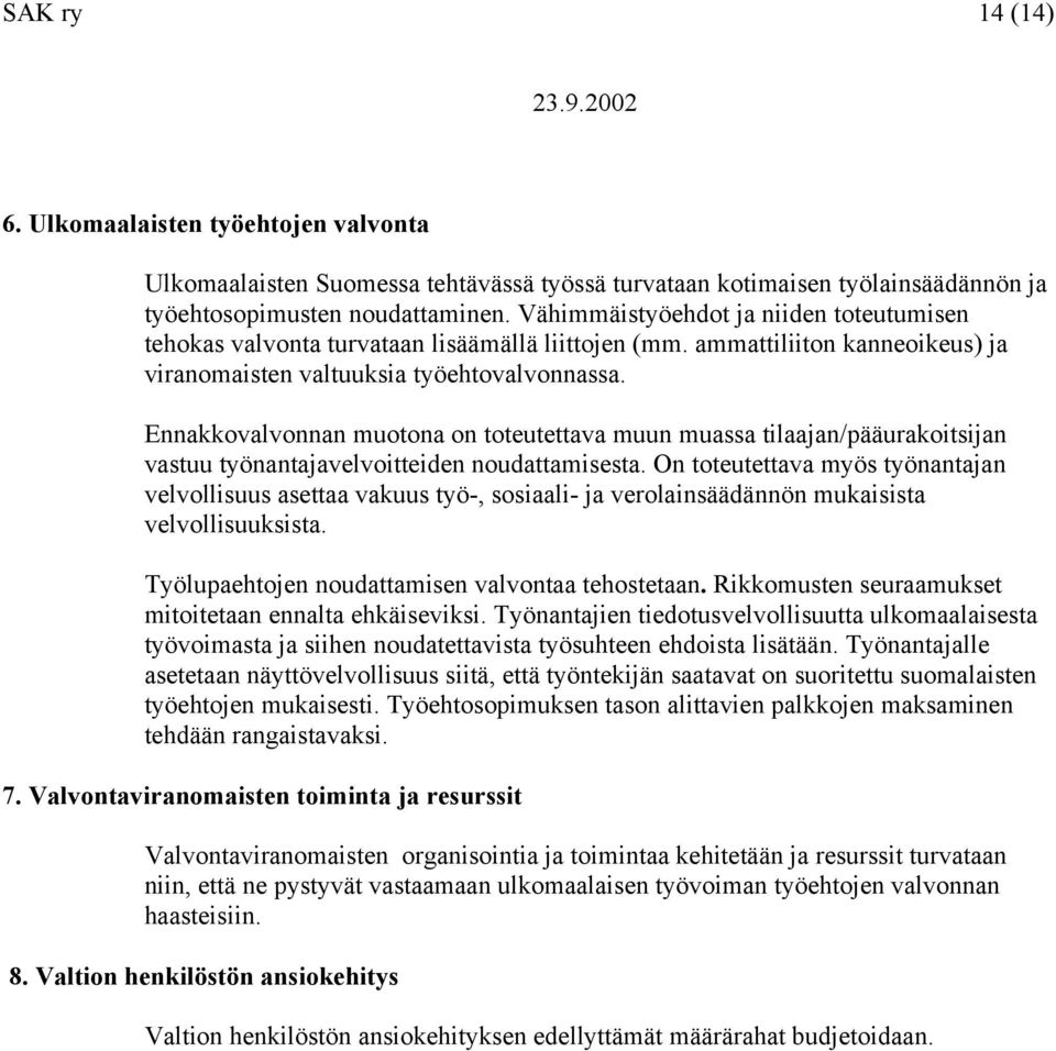 Ennakkovalvonnan muotona on toteutettava muun muassa tilaajan/pääurakoitsijan vastuu työnantajavelvoitteiden noudattamisesta.