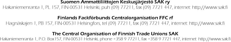 fi Finlands Fackförbunds Centralorganisation FFC rf Hagnäskajen 1, PB 157, FIN-00531 Helsingfors, tel (09) 77211, fax