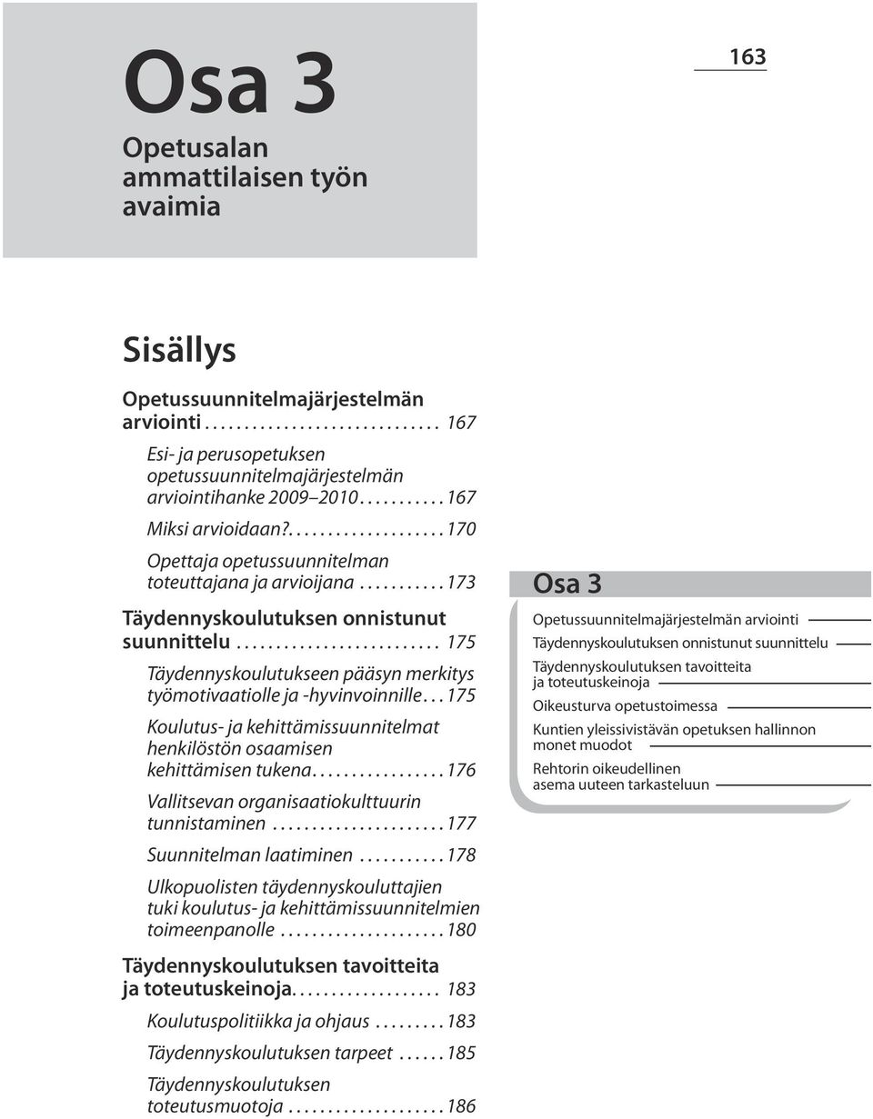 .. 175 Täydennyskoulutukseen pääsyn merkitys työmotivaatiolle ja -hyvinvoinnille... 175 Koulutus- ja kehittämissuunnitelmat henkilöstön osaamisen kehittämisen tukena.