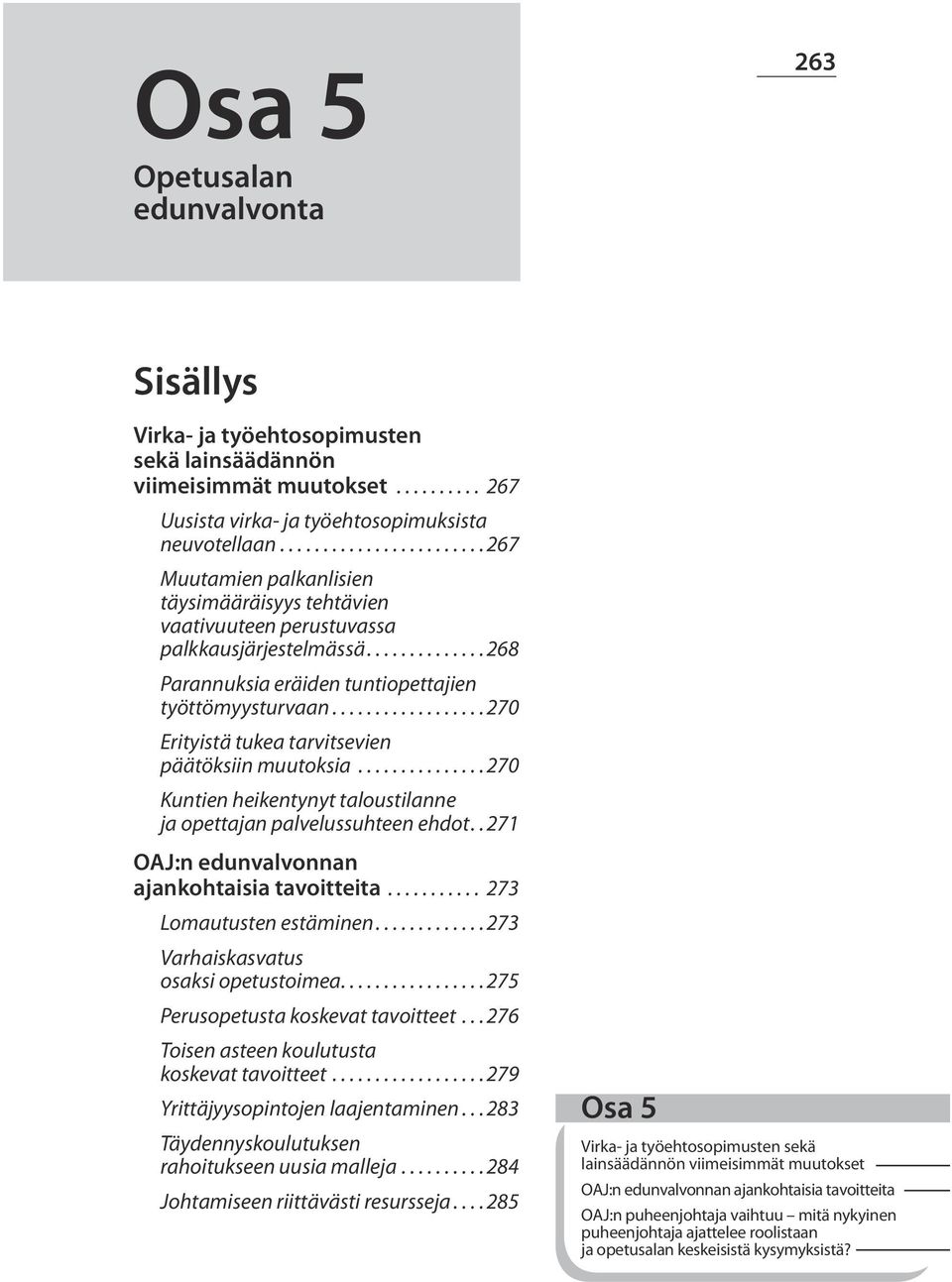 .. 270 Erityistä tukea tarvitsevien päätöksiin muutoksia............... 270 Kuntien heikentynyt taloustilanne ja opettajan palvelussuhteen ehdot. 271 OAJ:n edunvalvonnan ajankohtaisia tavoitteita.