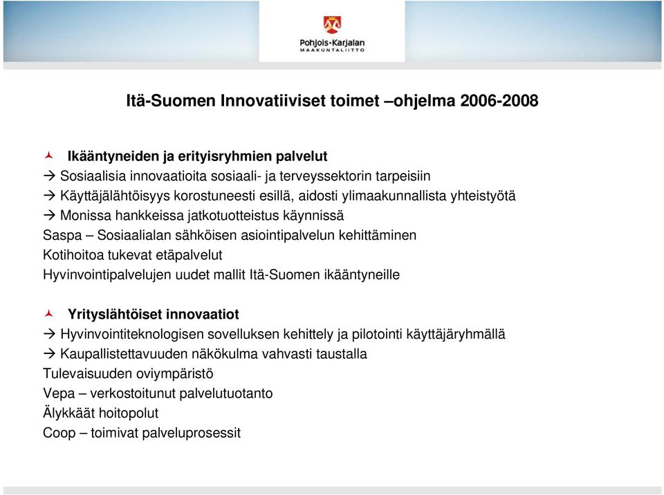 etäpalvelut Hyvinvointipalvelujen uudet mallit Itä-Suomen ikääntyneille Yrityslähtöiset innovaatiot Hyvinvointiteknologisen sovelluksen kehittely ja pilotointi