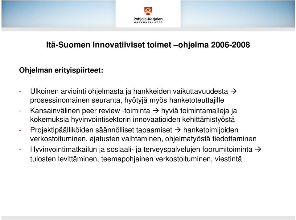 kehittämistyöstä - Projektipäälliköiden säännölliset tapaamiset hanketoimijoiden verkostoituminen, ajatusten vaihtaminen, ohjelmatyöstä