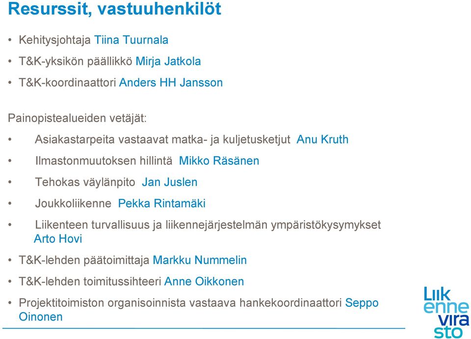 väylänpito Jan Juslen Joukkoliikenne Pekka Rintamäki Liikenteen turvallisuus ja liikennejärjestelmän ympäristökysymykset Arto Hovi