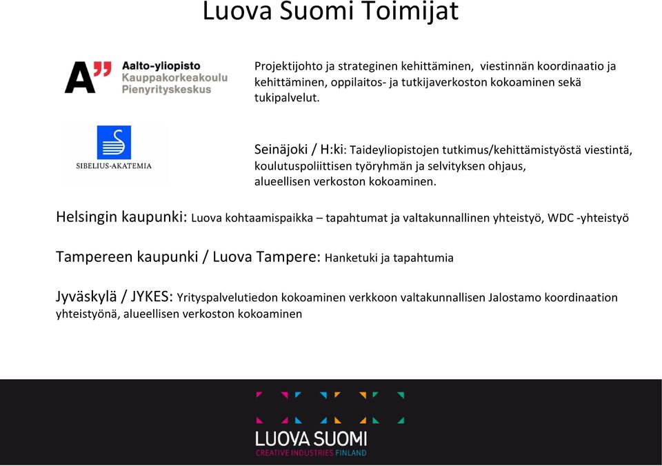 Seinäjoki / H:ki: Taideyliopistojen tutkimus/kehittämistyöstä viestintä, koulutuspoliittisen työryhmän ja selvityksen ohjaus, alueellisen verkoston