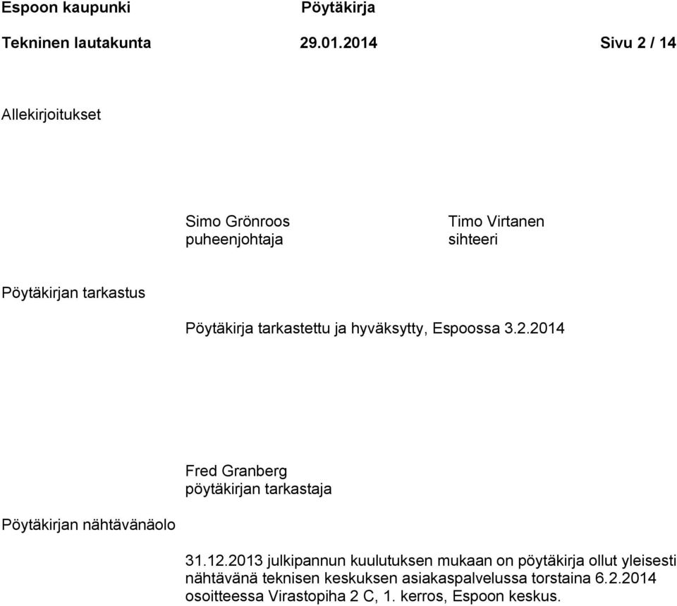 tarkastettu ja hyväksytty, Espoossa 3.2.2014 Fred Granberg pöytäkirjan tarkastaja Pöytäkirjan nähtävänäolo 31.12.