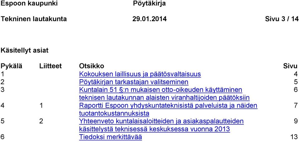 valitseminen 5 3 Kuntalain 51 :n mukaisen otto-oikeuden käyttäminen 6 teknisen lautakunnan alaisten viranhaltijoiden päätöksiin 4 1