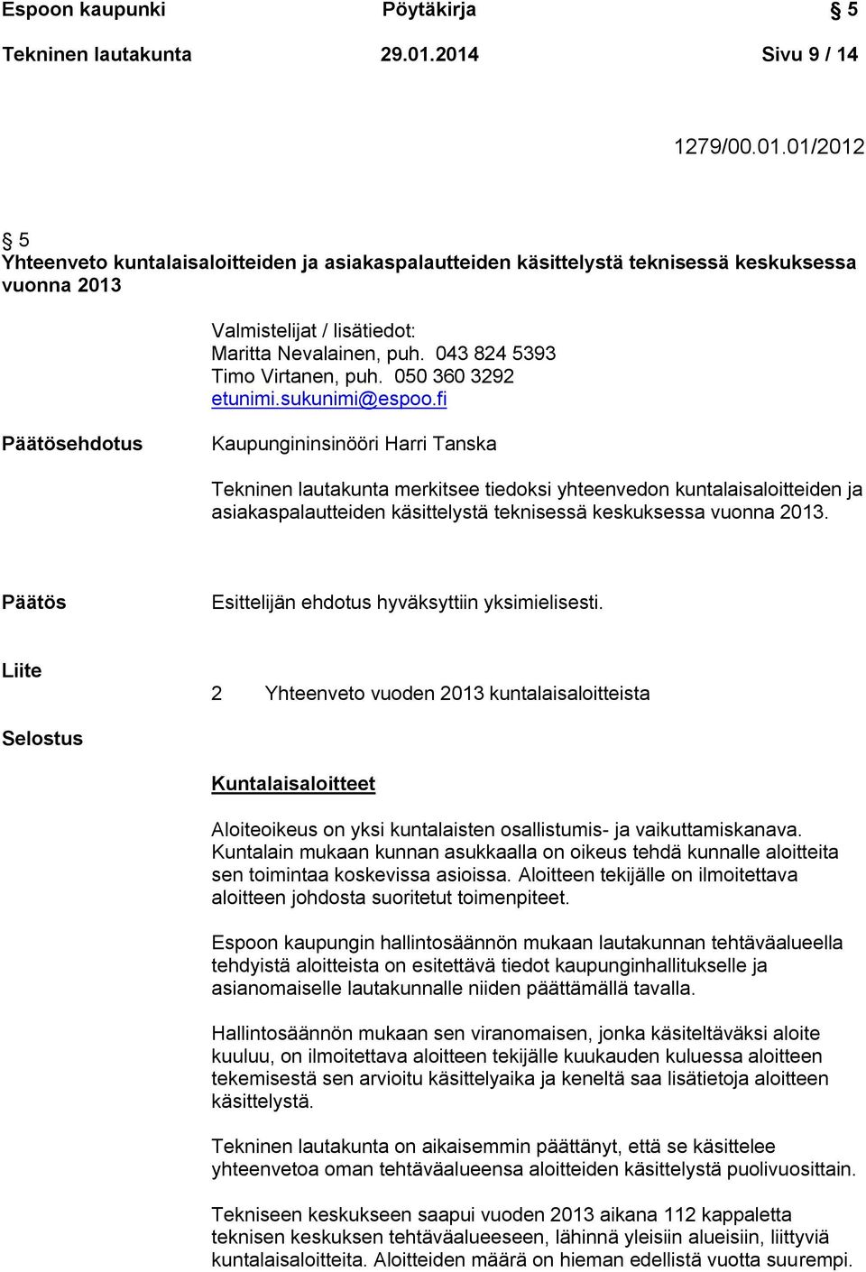 043 824 5393 Timo Virtanen, puh. 050 360 3292 etunimi.sukunimi@espoo.