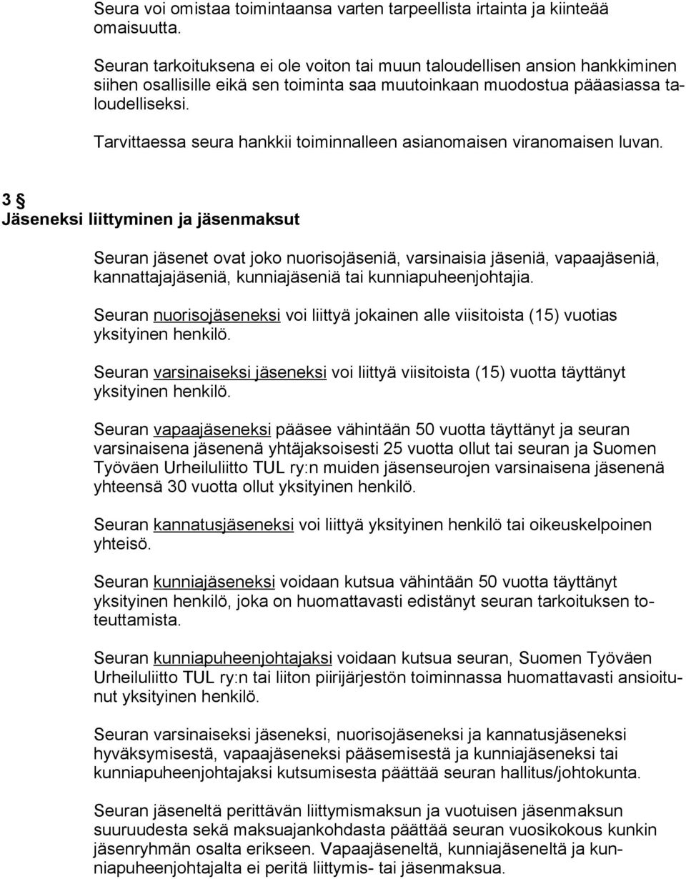 Tarvittaessa seura hankkii toiminnalleen asianomaisen viranomaisen luvan.