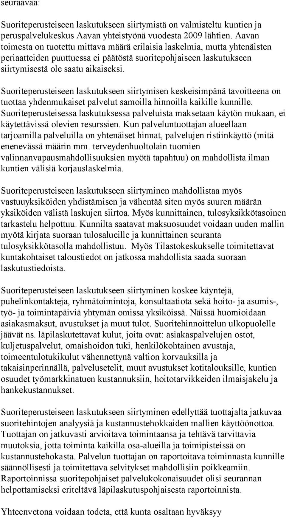 Suoriteperusteiseen laskutukseen siirtymisen keskeisimpänä tavoitteena on tuottaa yhdenmukaiset palvelut samoilla hinnoilla kaikille kunnille.