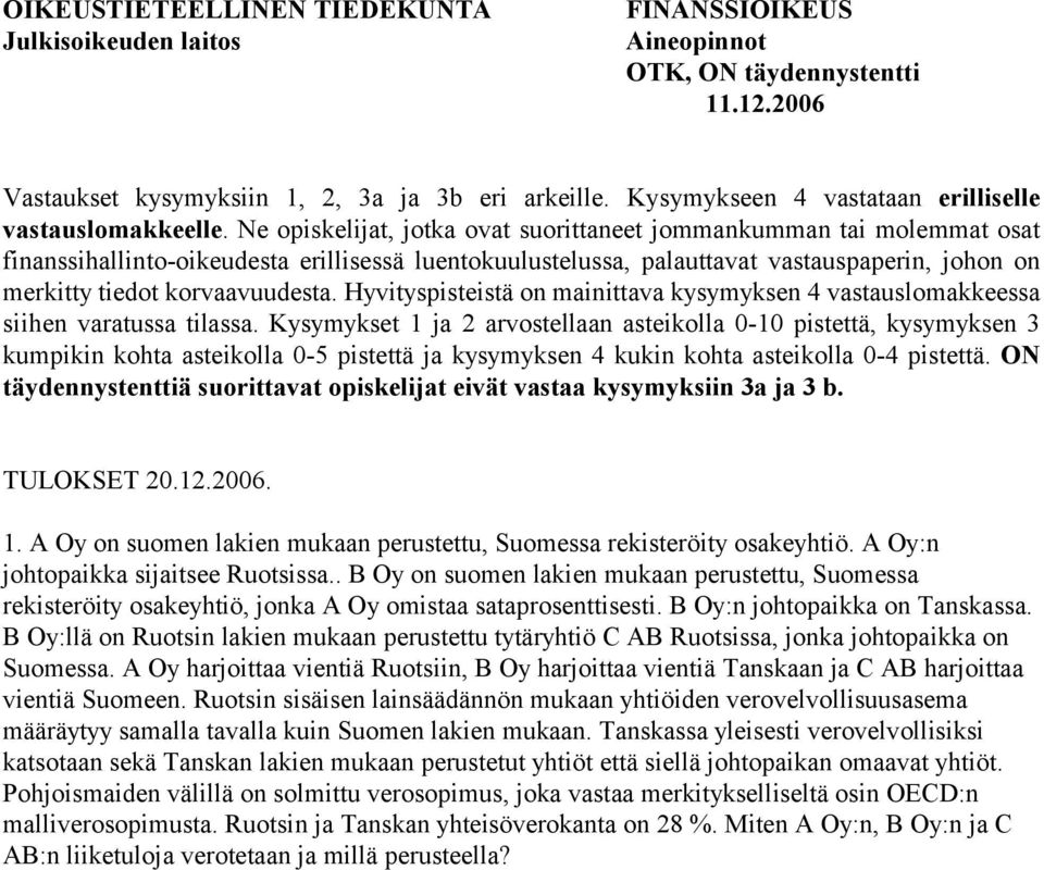 Ne opiskelijat, jotka ovat suorittaneet jommankumman tai molemmat osat finanssihallinto-oikeudesta erillisessä luentokuulustelussa, palauttavat vastauspaperin, johon on merkitty tiedot korvaavuudesta.