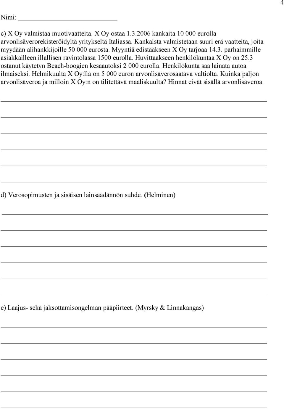 Huvittaakseen henkilökuntaa X Oy on 25.3 ostanut käytetyn Beach-boogien kesäautoksi 2 000 eurolla. Henkilökunta saa lainata autoa ilmaiseksi.