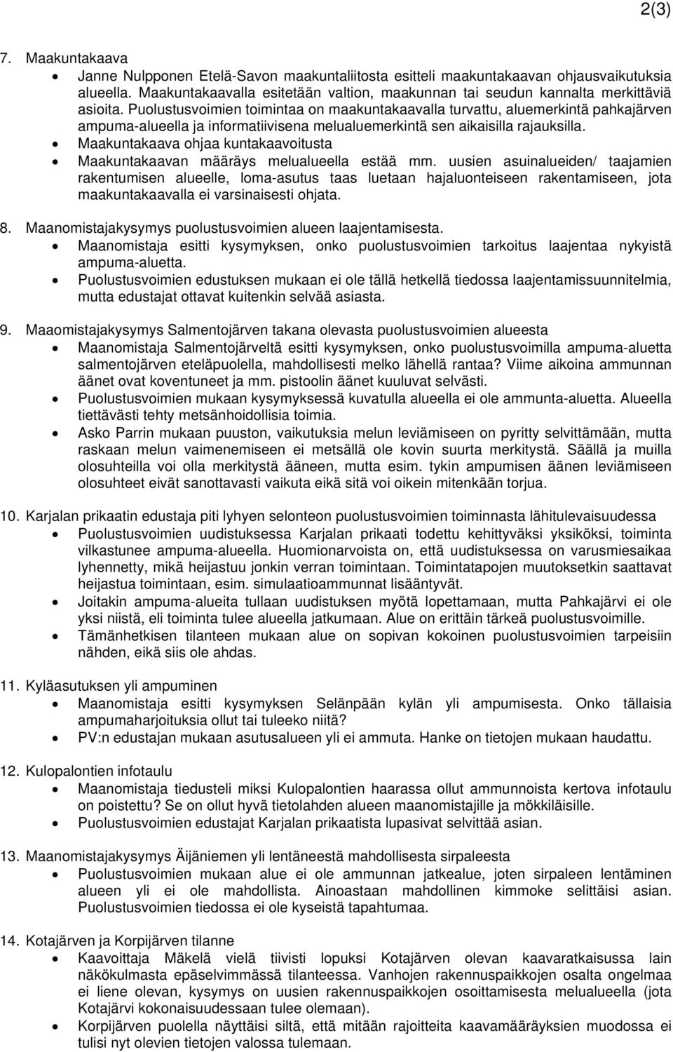 Puolustusvoimien toimintaa on maakuntakaavalla turvattu, aluemerkintä pahkajärven ampuma-alueella ja informatiivisena melualuemerkintä sen aikaisilla rajauksilla.