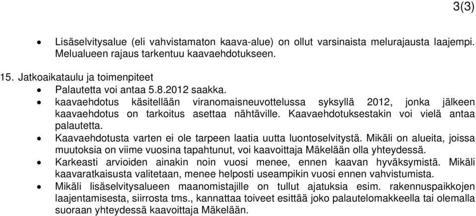 Kaavaehdotuksestakin voi vielä antaa palautetta. Kaavaehdotusta varten ei ole tarpeen laatia uutta luontoselvitystä.