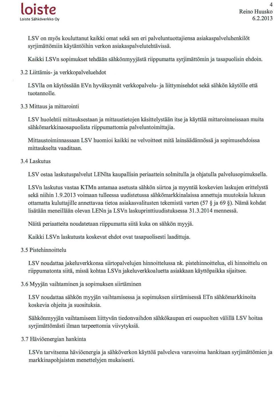 2 Liittämis- ja verkkopalveluehdot LSVlla on käytössään EVn hyväksymät verkkopalvelu- ja liittymisehdot sekä sähkön käytölle että tuotannolle. 3.